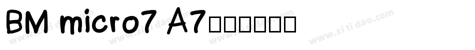 BM micro7 A7字体转换